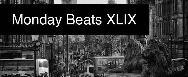 Monday Beats XLIX Monday Beats XLIX