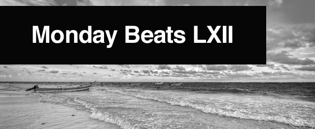 Monday Beats LXII Monday Beats LXII