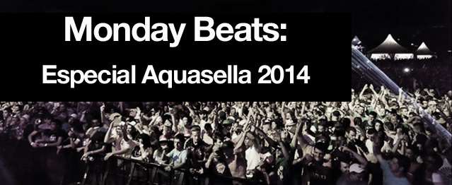 Monday Beats: Especial Aquasella 2014 Monday Beats: Especial Aquasella 2014