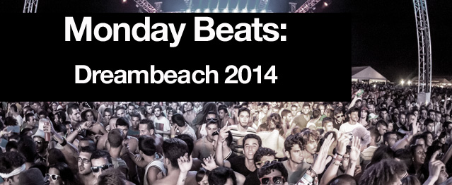 Monday Beats: Especial Dreambeach 2014 Monday Beats: Especial Dreambeach 2014