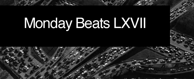 Monday Beats LXVII Monday Beats LXVII